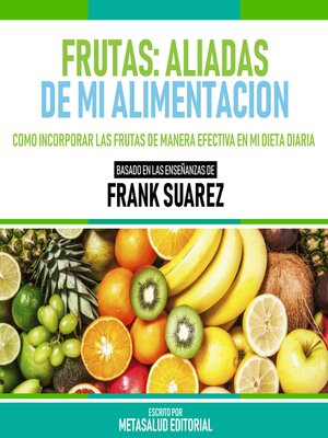 cover image of Frutas--Aliadas De Mi Alimentacion--Basado En Las Enseñanzas De Frank Suarez